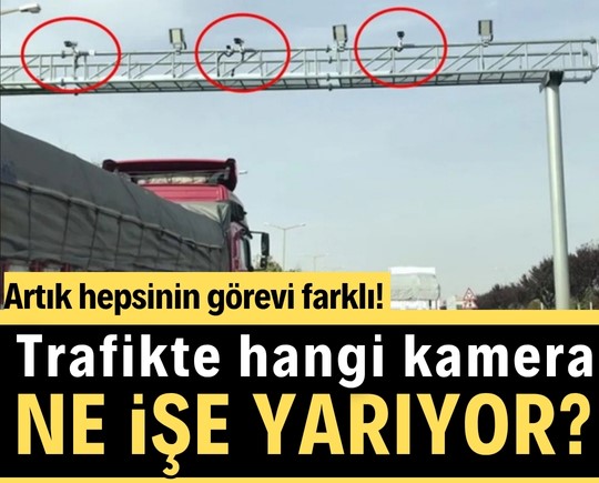 Trafikte hangi kamera ne işe yarıyor? Artık hepsinin görevi farklı!