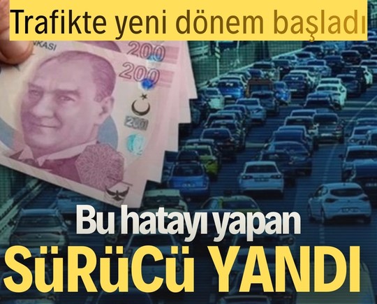 Trafikte yeni dönem başladı: Bu hatayı yapan sürücü yandı