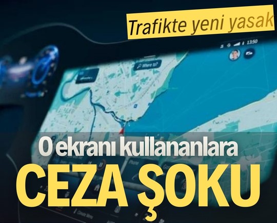 Trafikte yeni yasak: O ekranı kullananlara ceza şoku