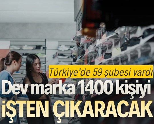Türkiye’de 59 şubesi vardı: Dev marka 1400 kişiyi işten çıkaracak