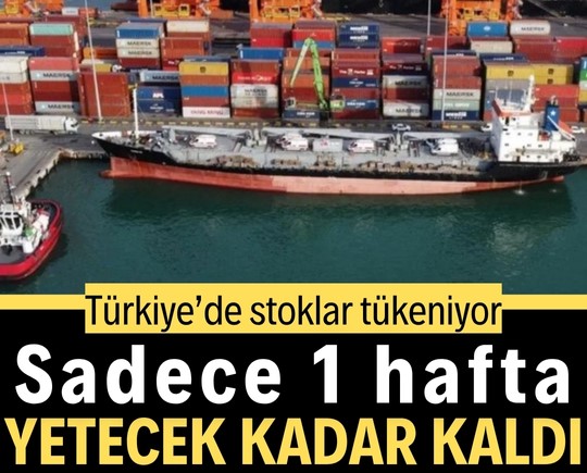 Türkiye’de stoklar tükeniyor: Sadece 1 hafta yetecek kadar kaldı