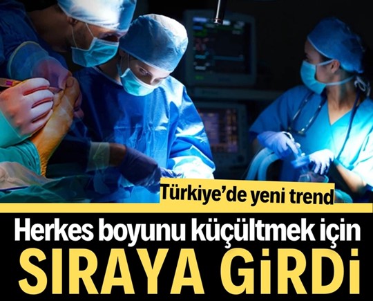 Türkiye’de yeni trend: Herkes boyunu küçültmek için sıraya girdi