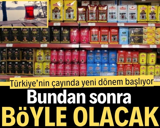 Türkiye’nin çayında yeni dönem başlıyor: Bundan sonra böyle olacak