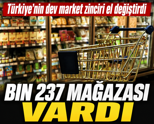 Türkiye’nin dev market zinciri el değiştirdi! Bin 237 mağazası vardı