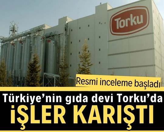 Türkiye’nin gıda devi Torku’da işler karıştı! Resmi inceleme başladı