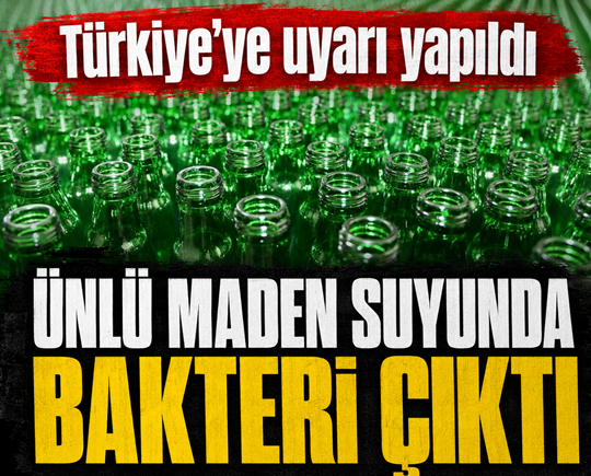 Türkiye’ye uyarı yapıldı: Ünlü maden suyunda bakteri çıktı