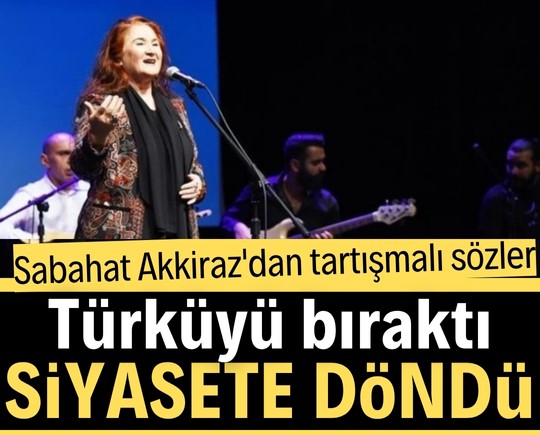 Türküyü bıraktı, siyasete döndü: Sabahat Akkiraz'dan tartışmalı sözler