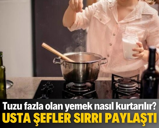 Tuzu fazla olan yemek nasıl kurtarılır? Usta şefler sırrı paylaştı