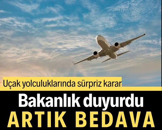 Uçak yolculuklarında sürpriz karar! Bakanlık duyurdu, artık bedava