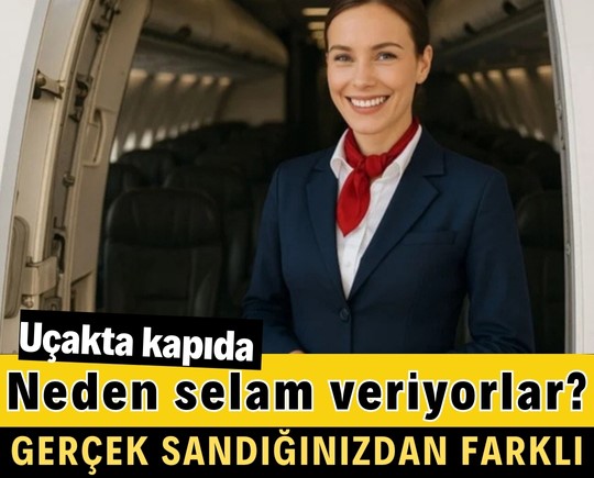 Uçakta kapıda neden selam veriyorlar? Gerçek sandığınızdan farklı