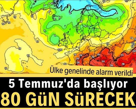 Ülke genelinde alarm verildi: 5 Temmuz'da başlıyor, 80 gün devam edecek!