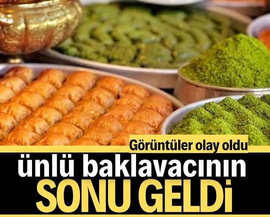 Ünlü baklavacının sonu geldi: Görüntüler olay oldu