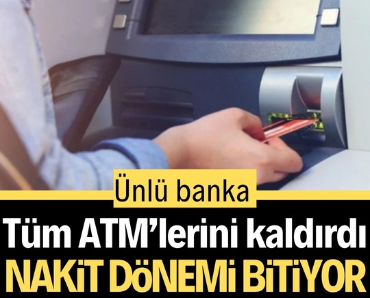 Ünlü banka tüm ATM’lerini kaldırdı: Nakit dönemi bitiyor