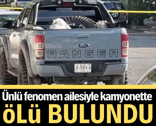 Ünlü fenomen ailesiyle kamyonette ölü bulundu