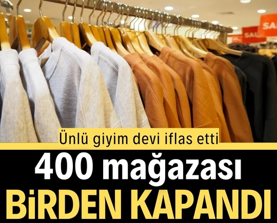 Ünlü giyim devi iflas etti: 400 mağazası birden kapandı