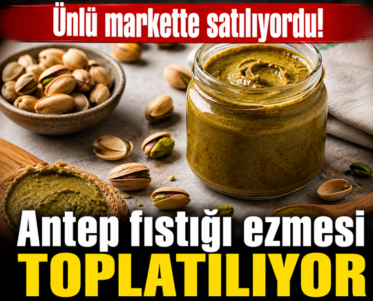 Ünlü markette satılıyordu! Antep fıstığı ezmesi toplatılıyor