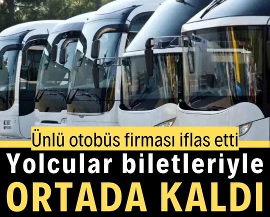 Ünlü otobüs firması iflas etti: Yolcular biletleriyle ortada kaldı