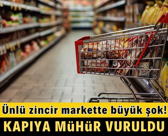 Ünlü zincir markette büyük şok! Kapıya mühür vuruldu!