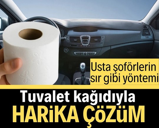 Usta şoförlerin sır gibi yöntemi: Tuvalet kağıdıyla harika çözüm