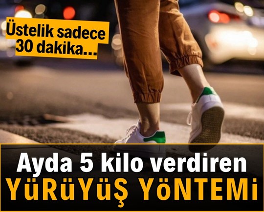 Üstelik sadece 30 dakika… Ayda 5 kilo verdiren yürüyüş yöntemi