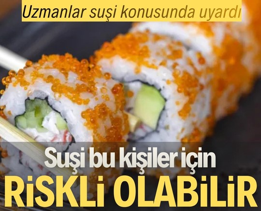 Uzmanlar suşi konusunda uyardı: Suşi bu kişiler için riskli olabilir