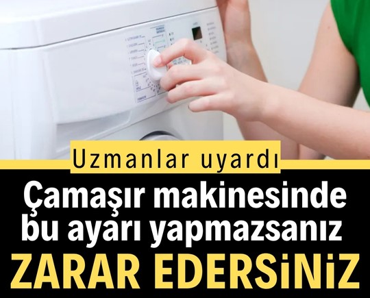 Uzmanlar uyardı: Çamaşır makinesinde bu ayarı yapmazsanız zarar edersiniz