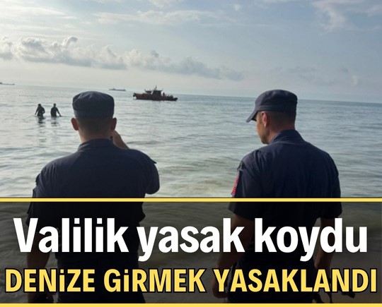 Valilik yasak koydu: Denize girmek yasaklandı!