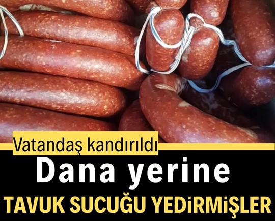 Vatandaş kandırıldı: Dana yerine tavuk sucuğu yedirilmiş
