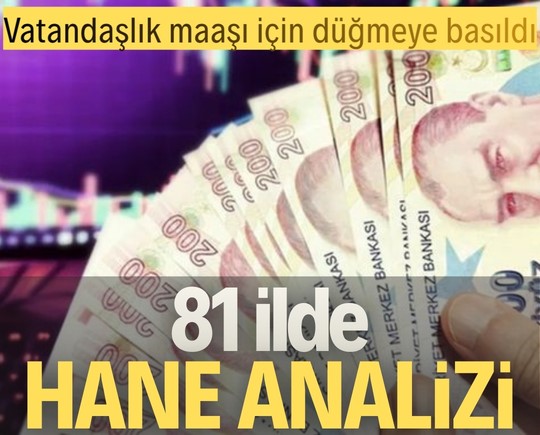 Vatandaşlık maaşı için düğmeye basıldı: 81 ilde hane analizi