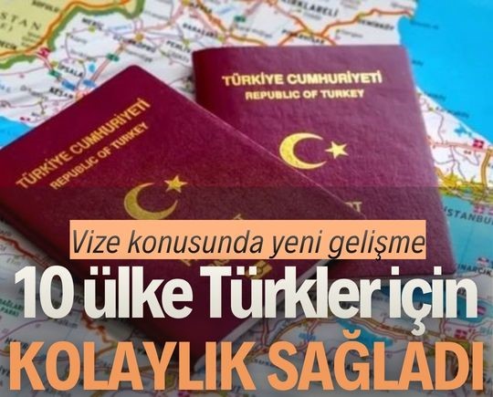 Vize konusunda yeni gelişme: 10 ülke Türkler için kolaylık sağladı
