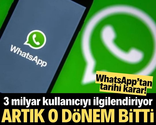 WhatsApp’tan tarihi karar! 3 milyar kullanıcıyı ilgilendiriyor: Artık o dönem bitti