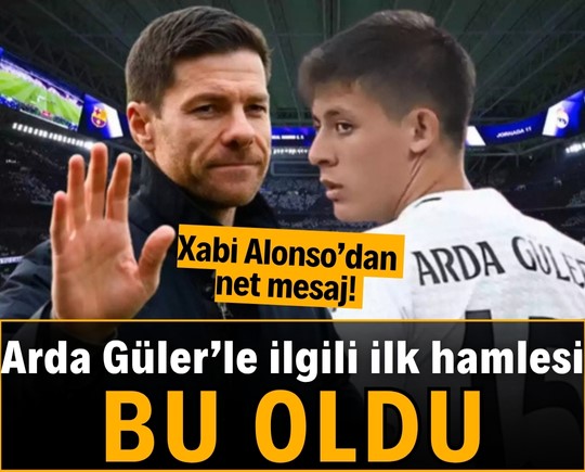 Xabi Alonso’dan net mesaj! Arda Güler’le ilgili ilk hamlesi bu oldu