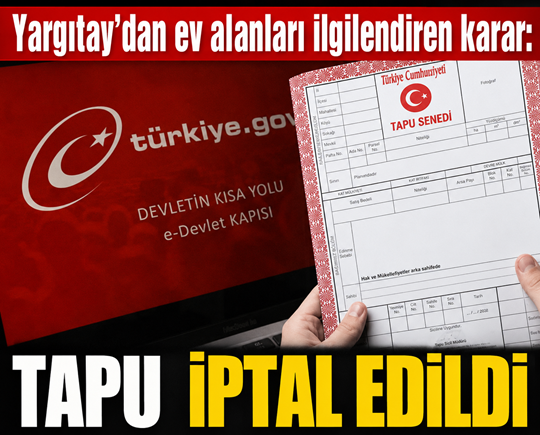 Yargıtay’dan ev alanları ilgilendiren karar! Tapu iptal edildi