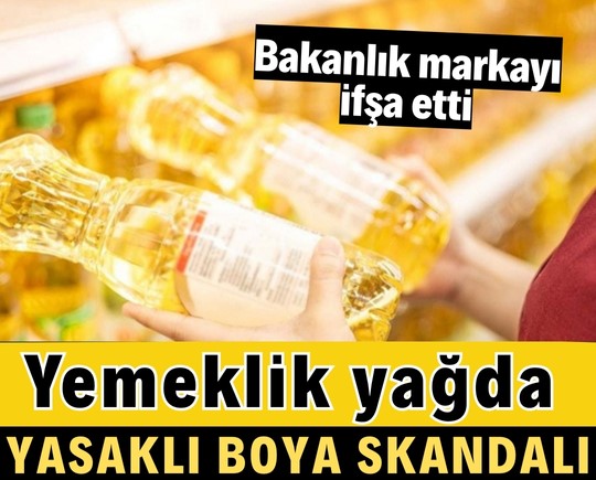 Yemeklik yağda yasaklı boya skandalı! Bakanlık markayı ifşa etti