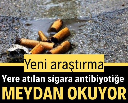 Yeni araştırma: Yere atılan sigara antibiyotiğe meydan okuyor