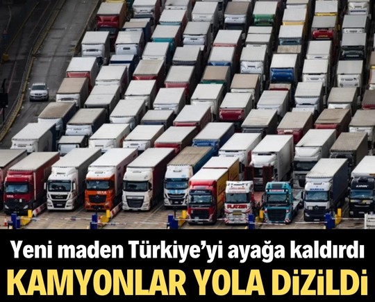 Yeni maden Türkiye’yi ayağa kaldırdı! Kamyonlar yola dizildi