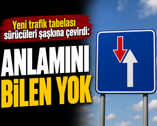 Yeni trafik tabelası sürücüleri şaşkına çevirdi: Anlamını bilen yok