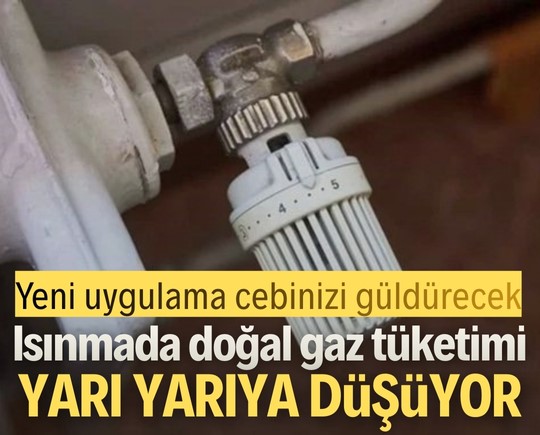 Yeni uygulama cebinizi güldürecek: Isınmada doğal gaz tüketimi yarı yarıya düşüyor