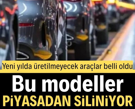 Yeni yılda üretilmeyecek araçlar belli oldu! Bu modeller piyasadan siliniyor