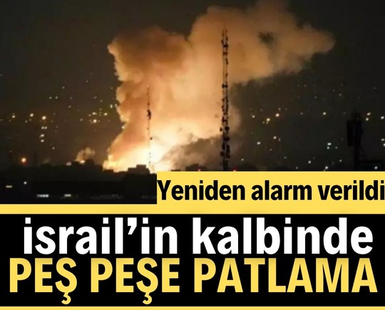 Yeniden alarm verildi: İsrail’de peş peşe patlamalar