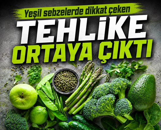 Yeşil sebzelerde dikkat çeken tehlike ortaya çıktı