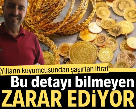 Yılların kuyumcusundan şaşırtan itiraf: Bu detayı bilmeyen zarar ediyor