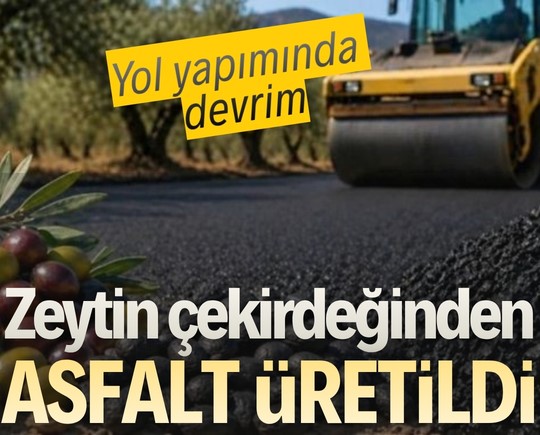 Yol yapımında devrim: Zeytin çekirdeğinden asfalt üretildi