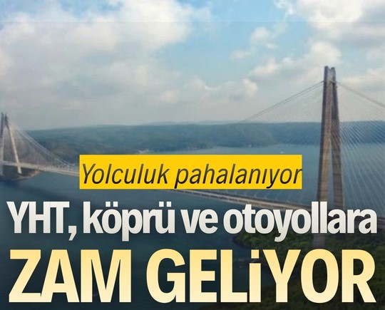 Yolculuk pahalanıyor: YHT, köprü ve otoyollara zam geliyor
