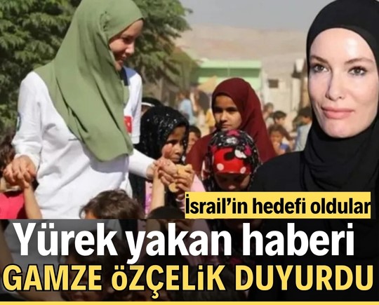Yürek yakan haberi Gamze Özçelik duyurdu! İsrail’in hedefi oldular