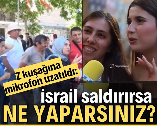 Z kuşağına mikrofon uzatıldı: İsrail saldırırsa ne yaparsınız?