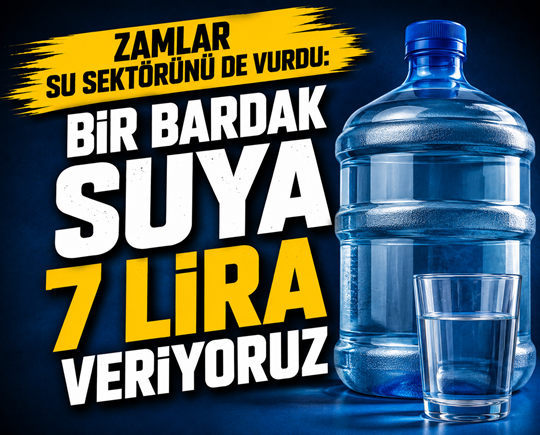 Zamlar su sektörünü de vurdu: Bir bardak suya 7 lira veriyoruz
